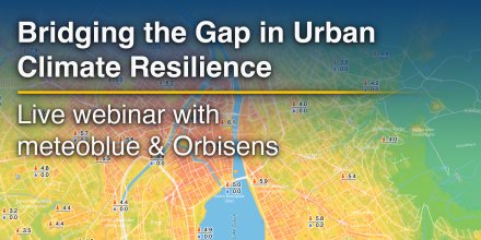 Urban Climate Resilience: meteoblue & Orbisens Webinar