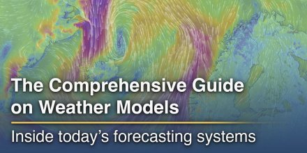 The Comprehensive Guide to Weather Models: Inside Today's Forecasting Systems